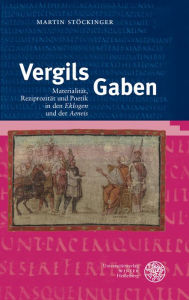 Title: Vergils Gaben: Materialitat, Reziprozitat und Poetik in den 'Eklogen' und der 'Aeneis', Author: Martin Stockinger