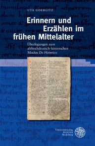 Title: Erinnern und Erzahlen im fruhen Mittelalter: Uberlegungen zum althochdeutsch-lateinischen Modus 'De Heinrico', Author: Uta Goerlitz