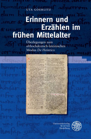 Erinnern und Erzahlen im fruhen Mittelalter: Uberlegungen zum althochdeutsch-lateinischen Modus 'De Heinrico'