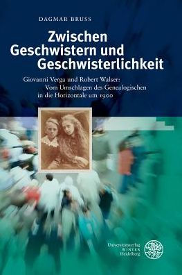 Zwischen Geschwistern und Geschwisterlichkeit: Giovanni Verga und Robert Walser: Vom Umschlagen des Genealogischen in die Horizontale um 1900