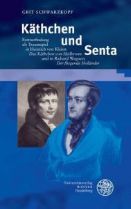 Title: Kathchen und Senta: Partnerfindung als Traumspiel in Heinrich von Kleists 'Das Kathchen von Heilbronn' und in Richard Wagners 'Der fliegende Hollander', Author: Grit Schwarzkopf
