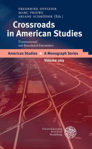Title: Crossroads in American Studies: Transnational and Biocultural Encounters. Essays in Honor of Rudiger Kunow, Author: Frederike Offizier