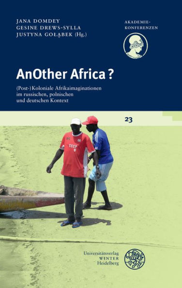 AnOther Africa?: (Post-)Koloniale Afrikaimaginationen im russischen, polnischen und deutschen Kontext