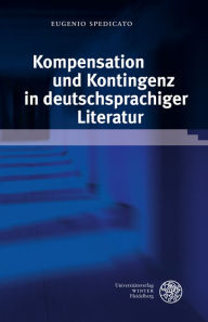 Title: Kompensation und Kontingenz in deutschsprachiger Literatur, Author: Eugenio Spedicato