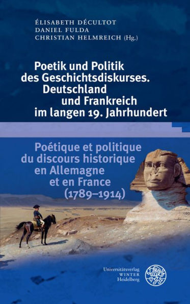 Poetik und Politik des Geschichtsdiskurses. Deutschland und Frankreich im langen 19. Jahrhundert/Poetique et politique du discours historique en Allemagne et en France (1789-1914)