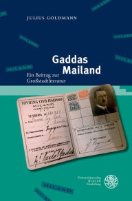 Title: Gaddas Mailand: Ein Beitrag zur Grossstadtliteratur, Author: Julius Goldmann