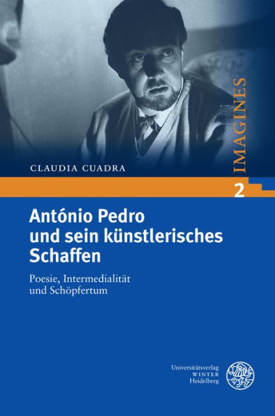 Antonio Pedro und sein kunstlerisches Schaffen: Poesie, Intermedialitat und Schopfertum