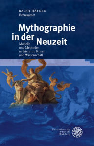 Title: Mythographie in der Neuzeit: Modelle und Methoden in Literatur, Kunst und Wissenschaft, Author: Ralph Hafner