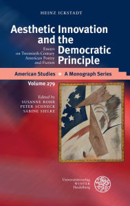 Title: Aesthetic Innovation and the Democratic Principle: Essays on Twentieth-Century American Poetry and Fiction, Author: Heinz Ickstadt