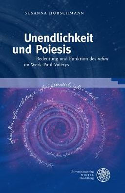 Unendlichkeit und Poiesis: Bedeutung und Funktion des 'infini' im Werk Paul Valerys