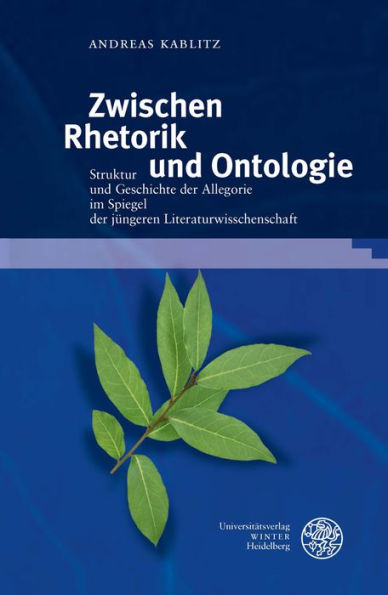 Zwischen Rhetorik und Ontologie: Struktur und Geschichte der Allegorie im Spiegel der jungeren Literaturwissenschaft