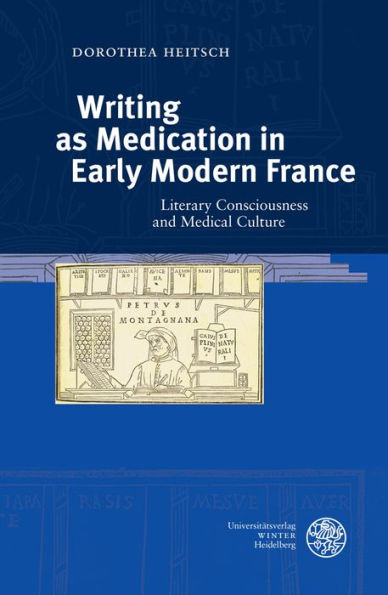 Writing as Medication in Early Modern France: Literary Consciousness and Medical Culture