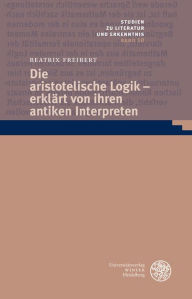 Title: Die aristotelische Logik - erklart von ihren antiken Interpreten, Author: Dan BÃrta