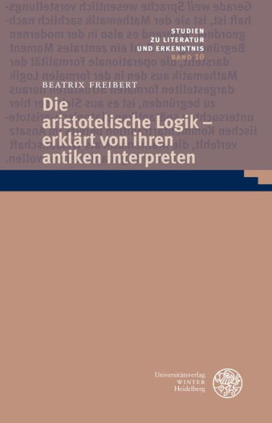 Die aristotelische Logik - erklart von ihren antiken Interpreten