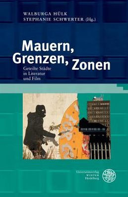 Mauern, Grenzen, Zonen: Geteilte Stadte in Literatur und Film