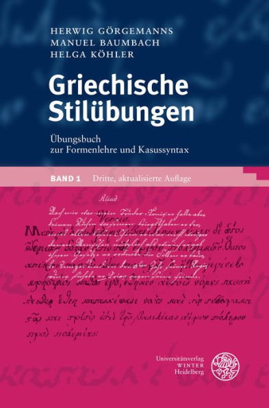 Griechische Stilubungen / Band 1: Ubungsbuch zur Formenlehre und Kasussyntax