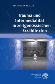 Title: Trauma und Intermedialitat in zeitgenossischen Erzahltexten, Author: Alexandra Muller