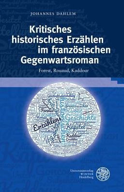 Kritisches historisches Erzahlen im franzosischen Gegenwartsroman: Forest, Rouaud, Kaddour