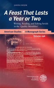 Title: 'A Feast That Lasts a Year or Two': Writing, Reading, and Editing Serials in the 'Quality Monthlies', Author: Janina Rojek