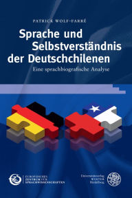 Title: Sprache und Selbstverstandnis der Deutschchilenen: Eine sprachbiografische Analyse, Author: Patrick Wolf-Farre