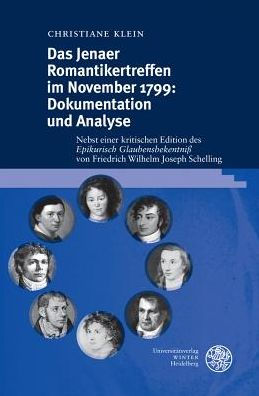 Das Jenaer Romantikertreffen im November 1799: Dokumentation und Analyse: Nebst einer kritischen Edition des 'Epikurisch Glaubensbekentniss' von Friedrich Wilhelm Joseph Schelling