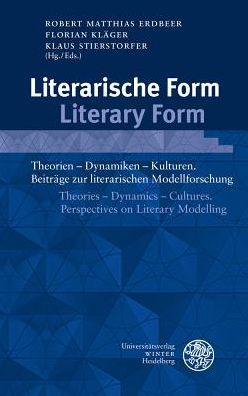 Literarische Form / Literary Form: Theorien - Dynamiken - Kulturen. Beitrage zur literarischen Modellforschung / Theories - Dynamics - Cultures. Perspectives on Literary Modelling