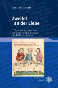 Title: Zweifel an der Liebe: Zu Form und Funktion selbstreferentiellen Erzahlens im hofischen Roman, Author: Christian Buhr