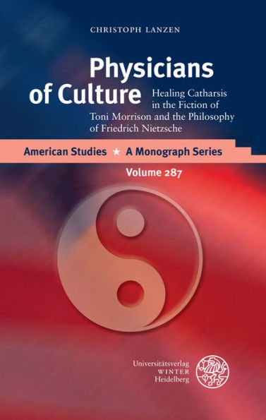 Physicians of Culture: Healing Catharsis in the Fiction of Toni Morrison and the Philosophy of Friedrich Nietzsche