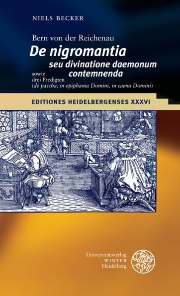 Bern von der Reichenau 'De nigromantia seu divinatione daemonum contemnenda' sowie drei Predigten ('de pascha', 'in epiphania Domini', 'in caena Domini'): Edition, Ubersetzung, Kommentar