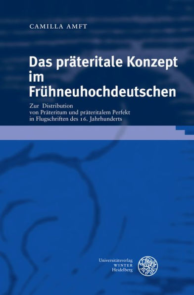 Das prateritale Konzept im Fruhneuhochdeutschen: Zur Distribution von Prateritum und prateritalem Perfekt in Flugschriften des 16. Jahrhunderts