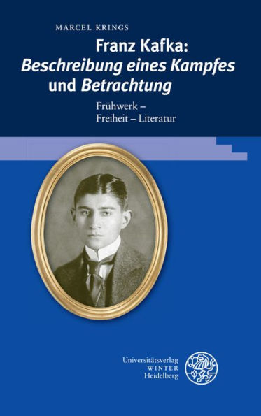 Franz Kafka: 'Beschreibung eines Kampfes' und 'Betrachtung': Fruhwerk - Freiheit - Literatur