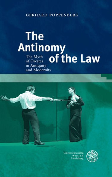 The Antinomy of the Law: The Myth of Orestes in Antiquity and Modernity
