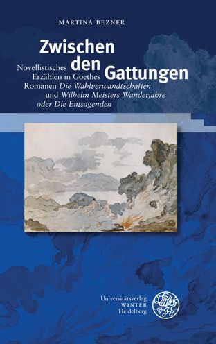 Zwischen den Gattungen: Novellistisches Erzahlen in Goethes Romanen 'Die Wahlverwandschaften' und 'Wilhelm Meisters Wanderjahre oder Die Entsagenden'