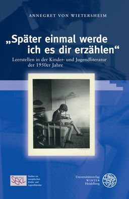 Spater einmal werde ich es dir erzahlen: Leerstellen in der Kinder- und Jugendliteratur der 1950er Jahre