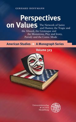 Perspectives on Values: The Network of Satire and Humor, the Tragic and the Absurd, the Grotesque and the Monstrous, Play and Irony, Parody and the Comic Mode