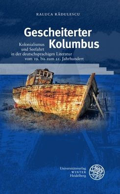 Gescheiteter Kolumbus: Kolonialismus und Seefahrt in der deutschsprachigen Literatur vom 19. bis zum 21. Jahrhundert