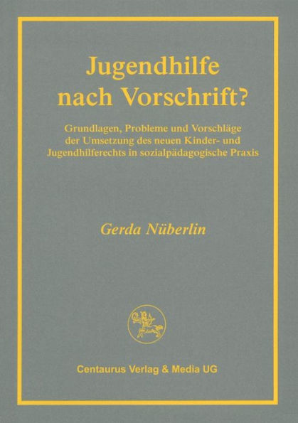 Jugendhilfe nach Vorschrift?: Grundlagen, Probleme und Vorschlï¿½ge der Umsetzung des neuen Kinder- und Jugendhilferechts in sozialpï¿½dagogischer Praxis