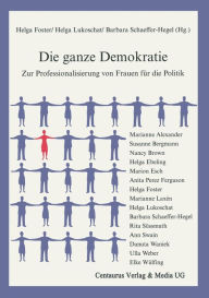 Title: Die ganze Demokratie: Zur Professionalisierung von Frauen fï¿½r die Politik, Author: Barbara Schaeffer-Hegel