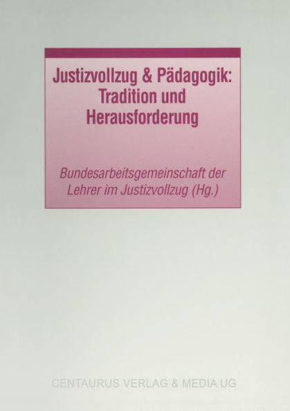 Justizvollzug & Pï¿½dagogik: Tradition und Herausforderung