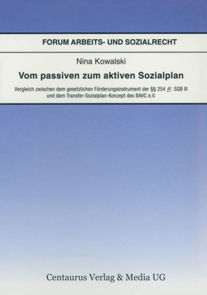 Vom passiven zum aktiven Sozialplan: Vergleich zwischen dem gesetzlichen Fï¿½rderungsinstrument der ï¿½ï¿½ 254 Ff. SGB III und dem Transfer-Sozialplan-Konzept der BAVC e.V.