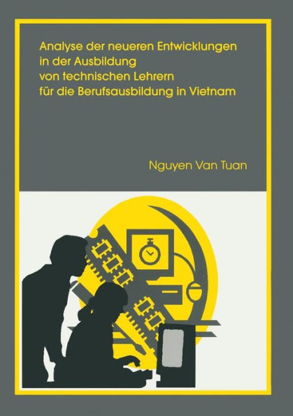 Analyse der neueren Entwicklung in der Ausbildung von Technischen Lehrern fï¿½r die Berufsausbildung in Vietnam: Unter besonderer Berï¿½cksichtigung der Konzeptionierung einer angepassten Fachdidaktik Metall- und Mschinentechnik