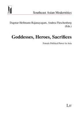 Goddesses, Heroes, Sacrifices: Female Political Power in Asia