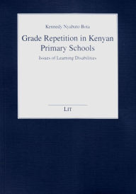 Title: Grade Repetition in Kenyan Primary Schools : Issues of Learning Disabilities, Author: Kennedy Nyabuto Bota