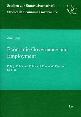 Economic Governance and Employment: Policy, Polity and Politics of Economic Rise and Decline