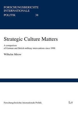 Strategic Culture Matters: A comparison of German and British military interventions since 1990