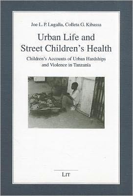 Urban Life and Street Children's Health: Children's Accounts of Urban Hardships and Violence in Tanzania