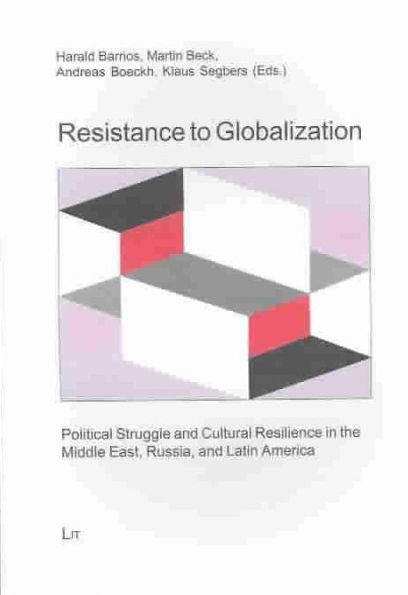 Resistance to Globalization: Political Struggle and Cultural Resiliense in the Middle East, Russia, and Latin America