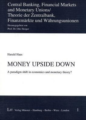 Money upside down: A paradigm shift in economics and monetary theory?