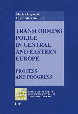 Transforming Police in Central and Eastern Europe: Process and Progress