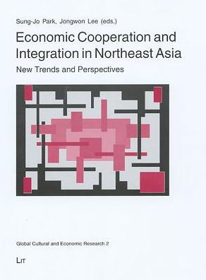Economic Cooperation and Integration in Northeast Asia: New Trends and Perspectives